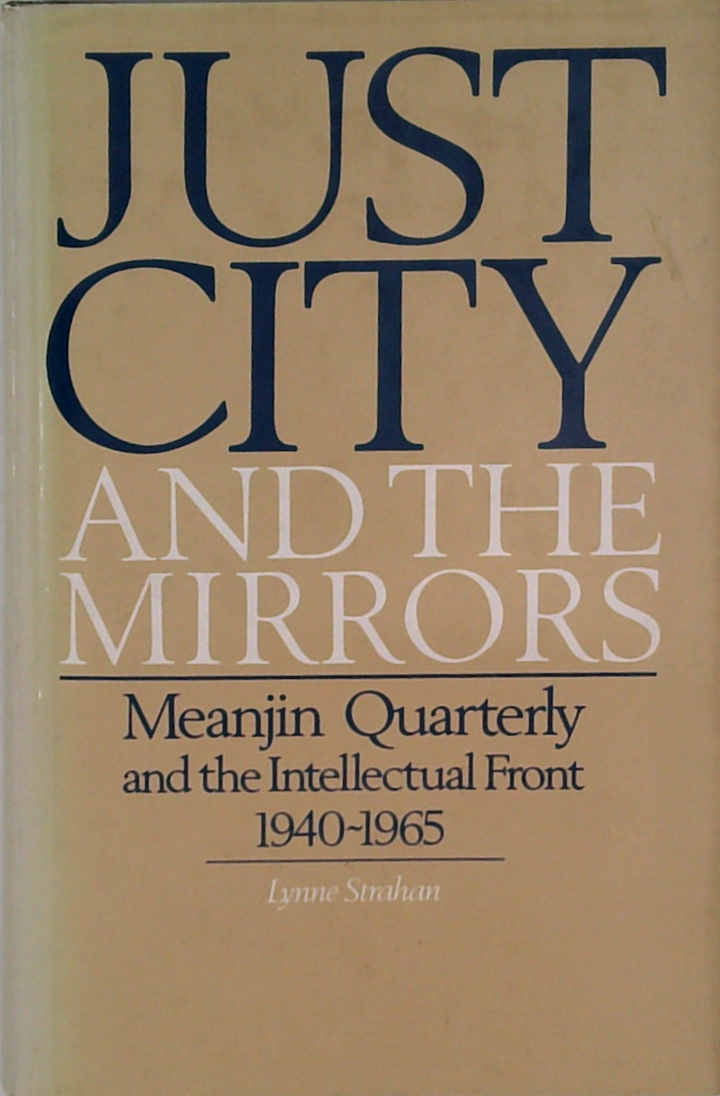 Just City And The Mirrors: Meanjin Quarterly And The Intellectual Front 1940-1965