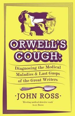 Orwell's Cough: Diagnosing the Medical Maladies and Last Gasps of the