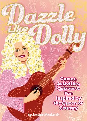 Dazzle Like Dolly: Games, Activities, Quizzes & Fun Inspired by the