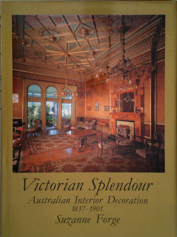 Victorian Splendour: Australian Interior Decoration 1837-1901