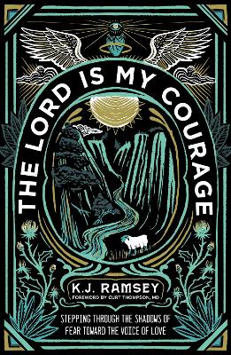 The Lord Is My Courage: Stepping Through the Shadows of Fear Toward