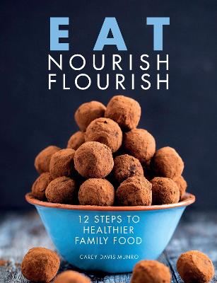 Eat Nourish Flourish: 12 Steps to Healthier Family Food