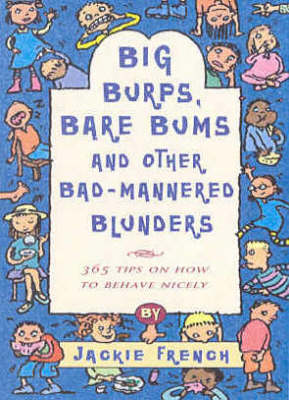 Big Burps, Bare Bums and Other Bad-Mannered Blunders 365 Tips on How