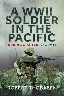 A WWII Soldier in the Pacific: During and After 1943-1945