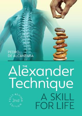 The Alexander Technique: A Skill for Life - Fully Revised Second