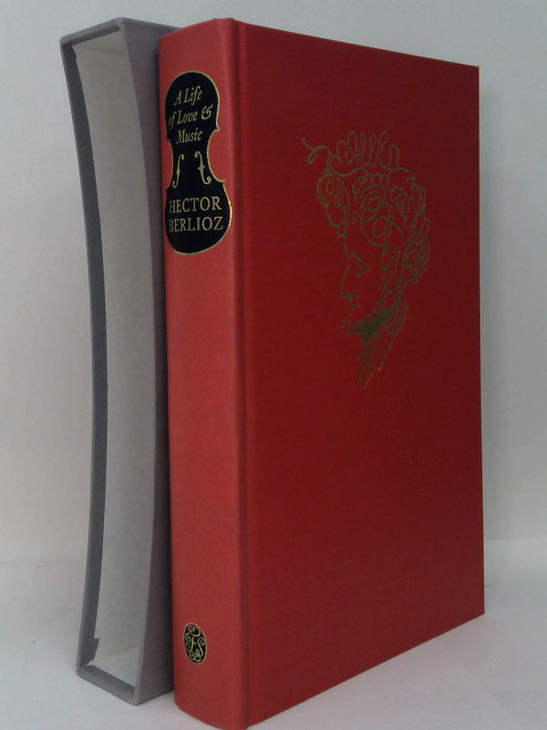 A Life Of Love & Music: The Memoirs Of Hector Berlioz 1803-1865