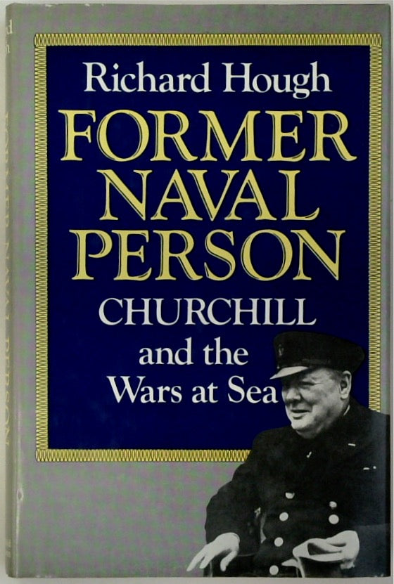 Former Naval Person: Churchill and the Wars at Sea