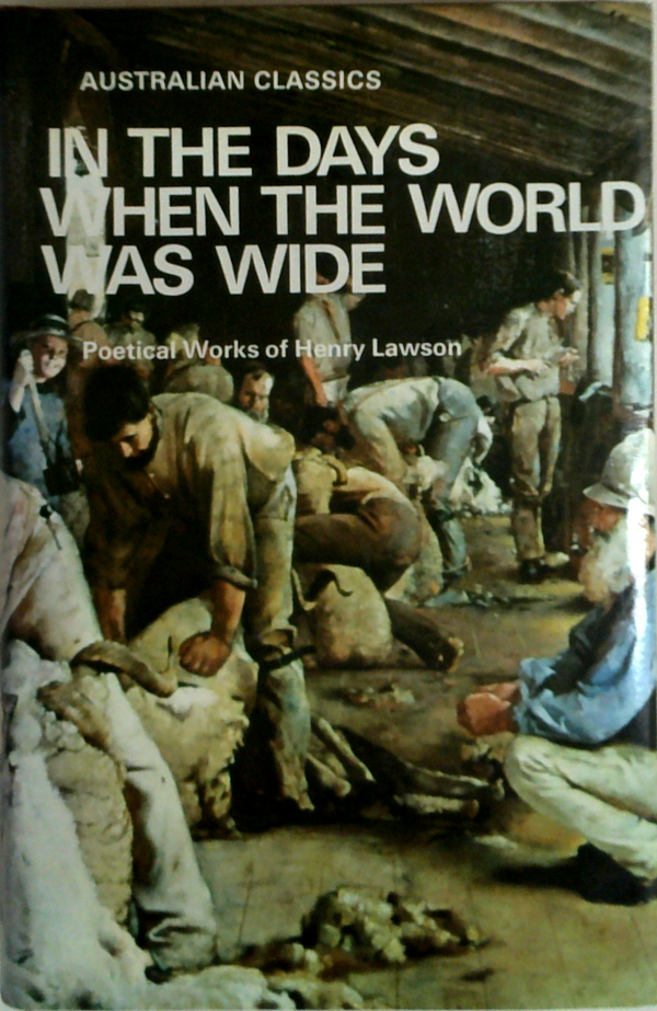 In the Days When the World Was Wide: Poetical Works of Henry Lawson