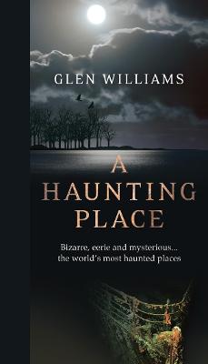 A Haunting Place: The Most Haunted Places Around the World