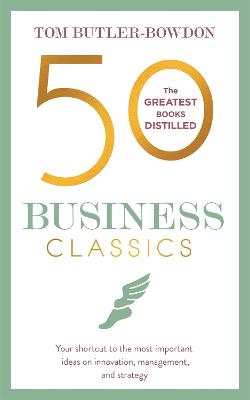50 Business Classics: Your shortcut to the most important ideas on