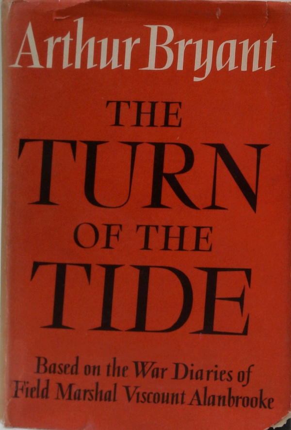 The Turn Of The Tide 1939-1943: A Study Based On The Diaries And Autobiographical Notes Of Field Marshal The Viscount Alanbrooke K.G, O.M.