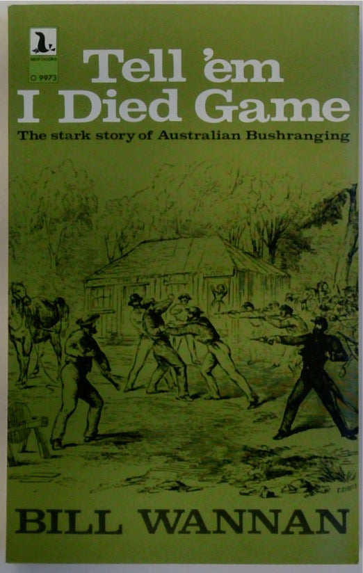 Tell 'em I Died Game. The Stark Story of Australian Bushranging