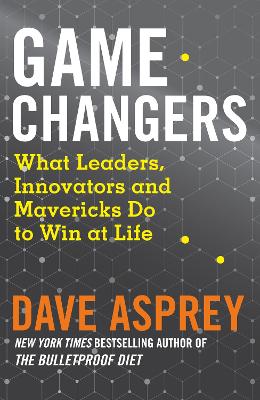 Game Changers: What Leaders, Innovators and Mavericks Do to Win at