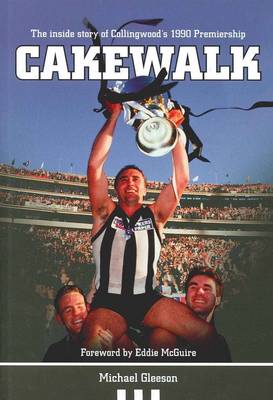 Cakewalk: The Inside Story of Collingwood's 1990 Premiership