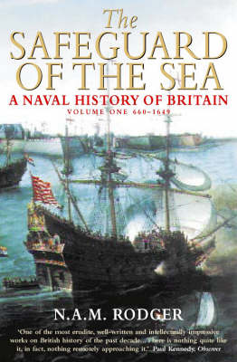 The Safeguard of the Seas: Naval History of Britain: v. 1: 660-1649