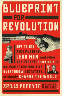 Blueprint for Revolution: how to use rice pudding, Lego men, and other non-violent techniques to galvanise communities, overthrow dictators, or simply change the world