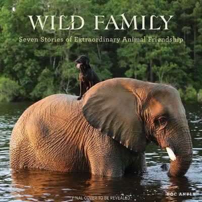 Wild Family: Seven Stories of Extraordinary Animal Friendship