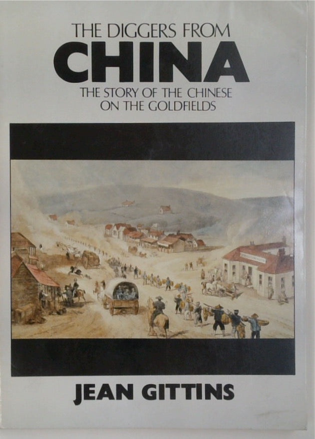 The Diggers from China: The Story of Chinese on the Goldfields