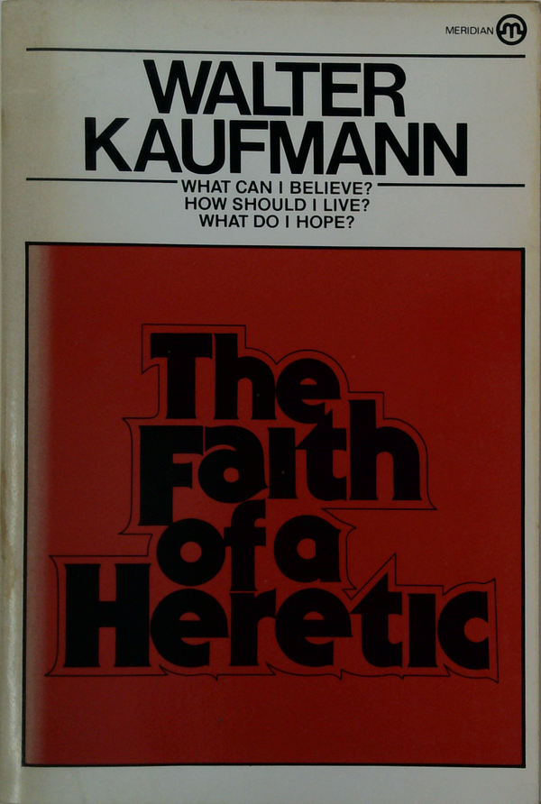 The Faith Of A Heretic: What Can I Believe? How Should I Live? What Do I Hope?