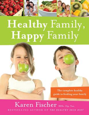 Healthy Family, Happy Family: The Complete Healthy Guide to Feeding