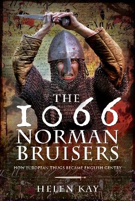 The 1066 Norman Bruisers: How European Thugs Became English Gentry