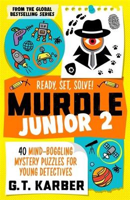 Murdle Junior 2: Ready, Set, Solve!: 40 Mind-Boggling Mystery Puzzles