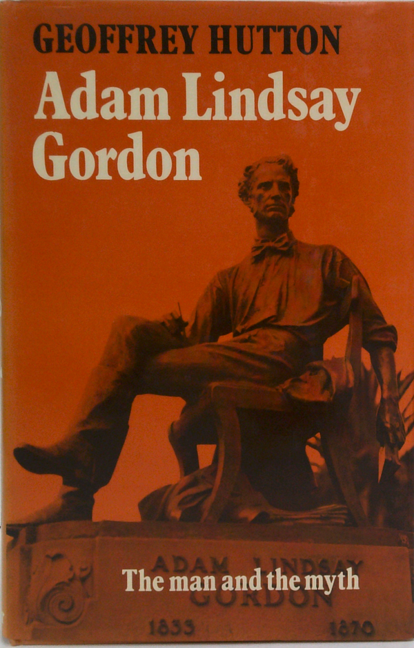 Adam Lindsay Gordon: The Man And The Myth