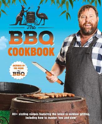 The BBQ Cookbook: 80+ Sizzling Recipes Featuring The Latest In Outdoor