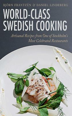 World-Class Swedish Cooking: Artisanal Recipes from One of Stockholm's