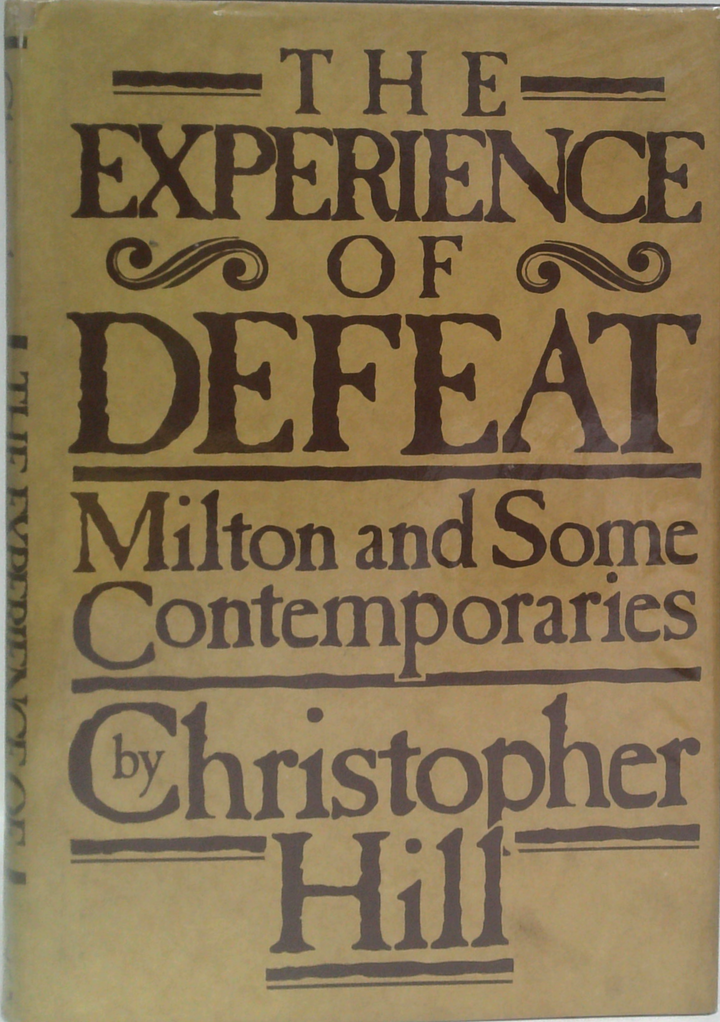 The Experience Of Defeat: Milton And Some Contemporaries