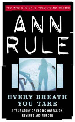 Every Breath You Take: A True Story of Erotic Obsession and Murder