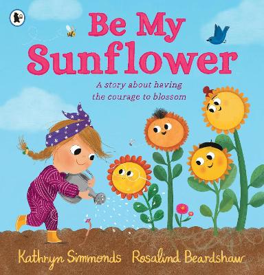 Be My Sunflower: A story about facing fears and finding the courage to