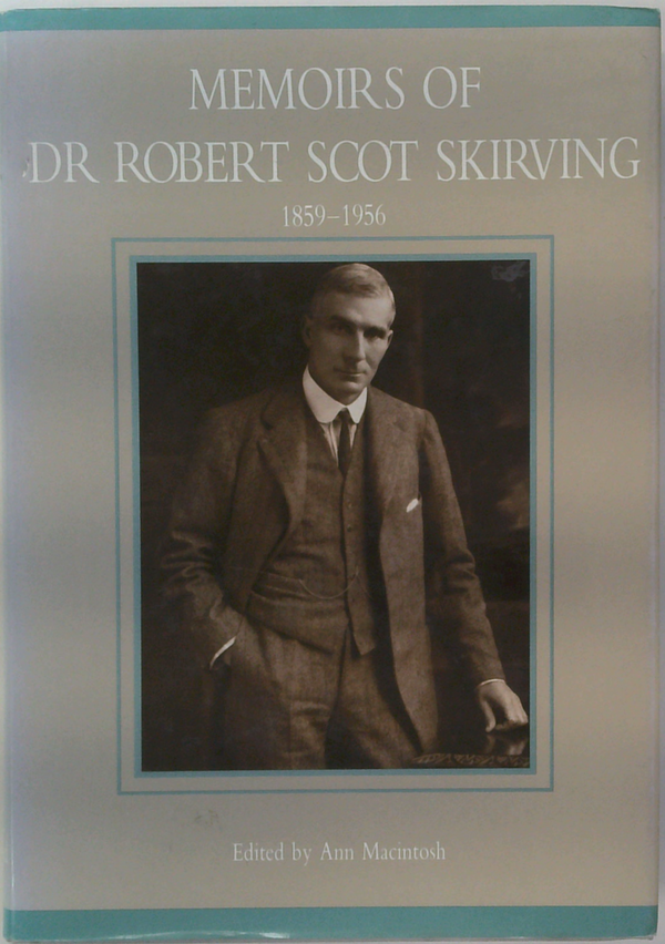Memoirs Of Dr. Robert Scot Skirving 1859 - 1956