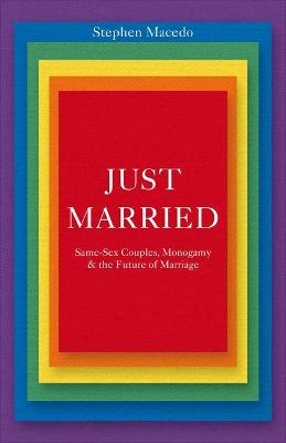 Just Married: Same-Sex Couples, Monogamy, and the Future of Marriage