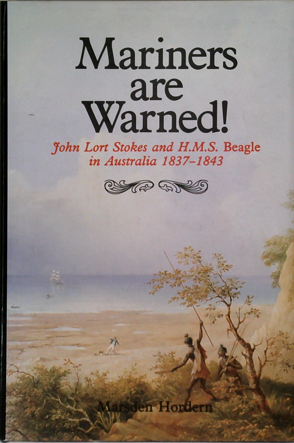 Mariners Are Warned!: John Lort Stokes And H.M.S. Beagle In Australia 1837-1843