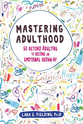Mastering Adulthood: Go Beyond Adulting to Become an Emotional