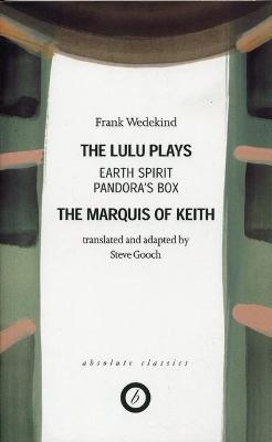 Wedekind: The Lulu Plays: Earth Spirit; The Marquis of Keith;
