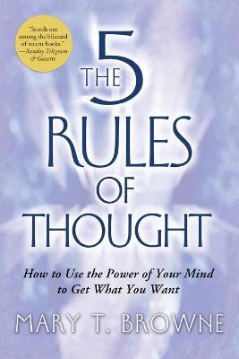 The 5 Rules of Thought: How to Use the Power of Your Mind to Get What