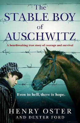 The Stable Boy of Auschwitz: A heartbreaking true story of courage and