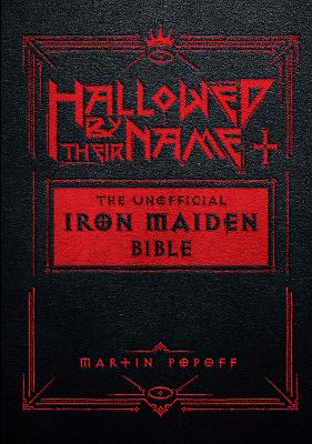 Hallowed by Their Name: The Unofficial Iron Maiden Bible (A Fully