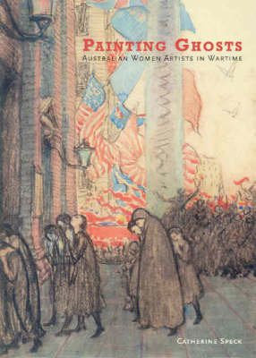 Painting Ghosts: Australian Women Artists in Wartime