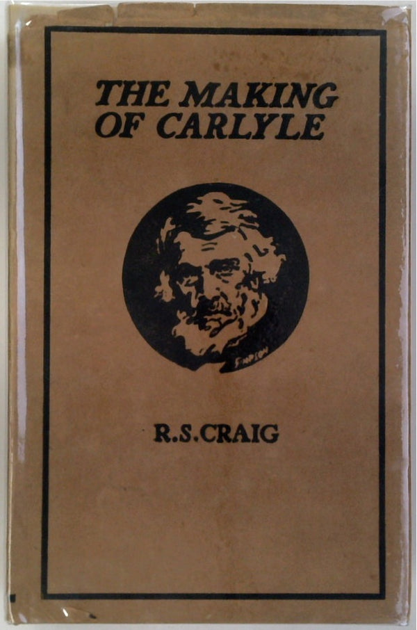 The Making of Carlyle: An Experiment in Biographical Explication