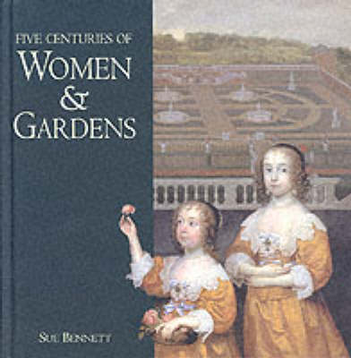 Five Centuries of Women and Gardens: 1590s-1990s