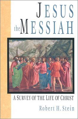 Jesus the Messiah: A Survey Of The Life Of Christ