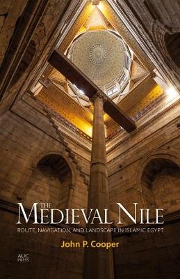 The Medieval Nile: Route, Navigation, and Landscape in Islamic Egypt