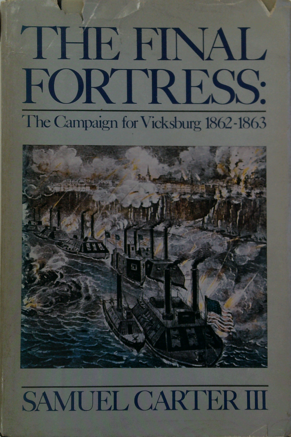 The Final Fortress: The Campaign For Vicksburg 1862-1863