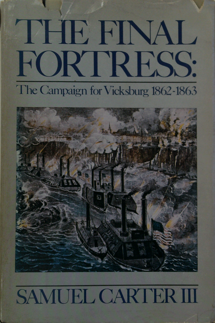 The Final Fortress: The Campaign For Vicksburg 1862-1863