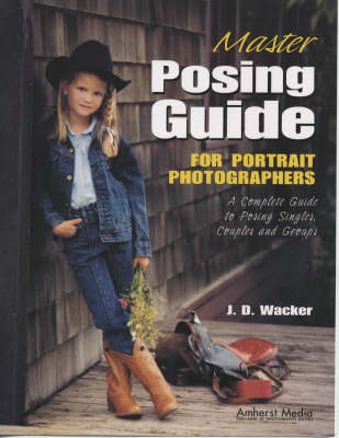 Master Posing Guide For Portrait Photographers: A Complete Guide to