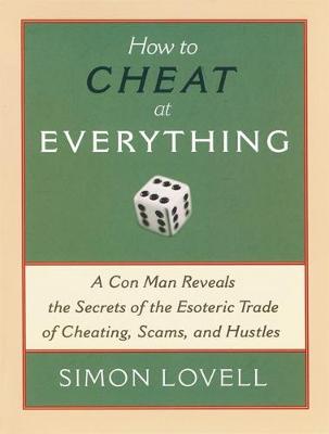 How to Cheat at Everything: A Con Man Reveals the Secrets of the