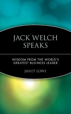 Jack Welch Speaks: Wisdom from the World's Greatest Business Leader